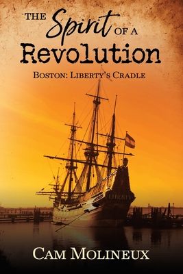 The Spirit of a Revolution: Boston: Liberty's Cradle Cover Image