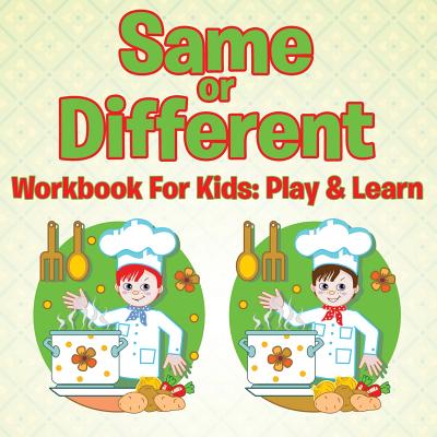 Same or Different Workbook For Kids: Play & Learn By Speedy Publishing LLC Cover Image