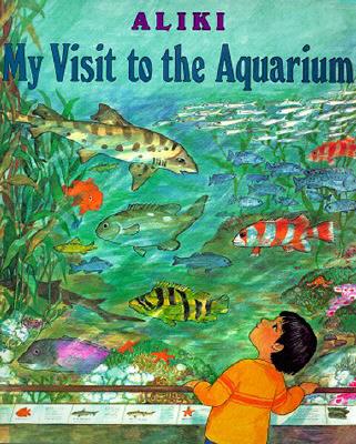 My Visit to the Aquarium By Aliki, Aliki (Illustrator) Cover Image