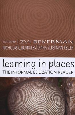 Learning in Places: The Informal Education Reader (Counterpoints #249) By Joe L. Kincheloe (Editor), Shirley R. Steinberg (Editor), Zvi Bekerman (Editor) Cover Image