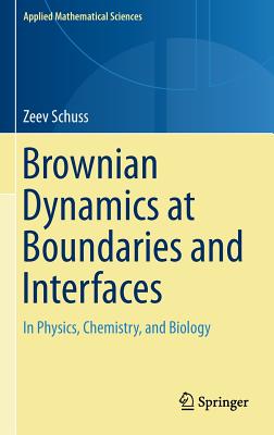 Brownian Dynamics at Boundaries and Interfaces: In Physics, Chemistry, and Biology (Applied Mathematical Sciences #186)