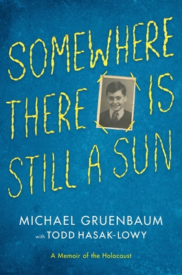 Somewhere There Is Still a Sun: A Memoir of the Holocaust By Michael Gruenbaum, Todd Hasak-Lowy (With) Cover Image