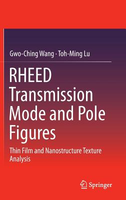 Rheed Transmission Mode and Pole Figures: Thin Film and Nanostructure Texture Analysis By Gwo-Ching Wang, Toh-Ming Lu Cover Image