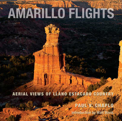 Amarillo Flights: Aerial Views of Llano Estacado Country (American Wests, sponsored by West Texas A&M University) By Paul V. Chaplo, Walt Davis (Introduction by) Cover Image