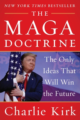 The MAGA Doctrine: The Only Ideas That Will Win the Future By Charlie Kirk Cover Image