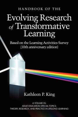 The Handbook of the Evolving Research of Transformative Learning Based on the Learning Activities Survey (10th Anniversary Edition) (Adult Education Special Topics: Theory)