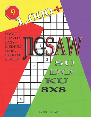 1,000 + sudoku jigsaw 8x8: Logic puzzles easy - medium - hard - extreme levels By Basford Holmes Cover Image