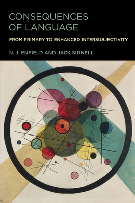 Consequences of Language: From Primary to Enhanced Intersubjectivity By N. J. Enfield, Jack Sidnell Cover Image