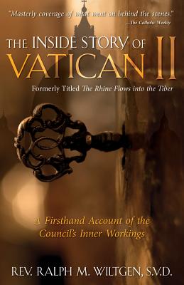 The Inside Story of Vatican II: A Firsthand Account of the Council's Inner Workings By Ralph Wiltgen Cover Image