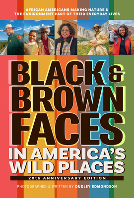 Black & Brown Faces in America's Wild Places (20th Anniversary Edition): African Americans Making Nature and the Environment a Part of Their Everyday
