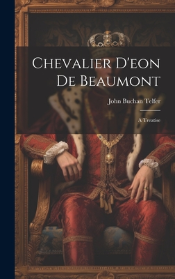 Chevalier D'eon De Beaumont: A Treatise