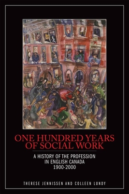 One Hundred Years of Social Work: A History of the Profession in English Canada, 1900-2000 Cover Image