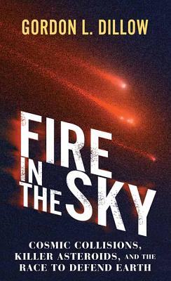 Fire in the Sky: Cosmic Collisions, Killer Asteroids, and the Race to Defend Earth Cover Image