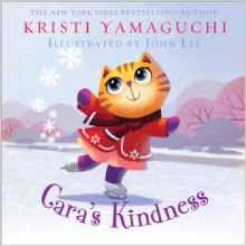 Cara's Kindness By Kristi Yamaguchi, John Lee (Illustrator) Cover Image