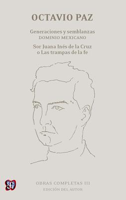 Obras Completas, III.: Generaciones y Semblanzas. Dominio Mexicano; Sor Juana In's de La Cruz O Las Trampas de La Fe (Letras Mexicanas) cover