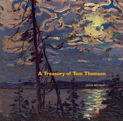 A Treasury of Tom Thomson By Joan Murray Cover Image