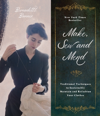 Cover Image for Make, Sew and Mend: Traditional Techniques to Sustainably Maintain and Refashion Your Clothes