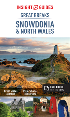 Insight Guides Great Breaks Snowdonia & North Wales (Travel Guide with Free Ebook) (Insight Great Breaks) By Insight Guides Cover Image
