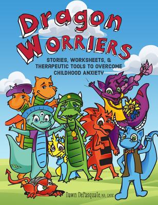 Dragon Worriers: Stories, Worksheets & Therapeutic Tools to Overcome Childhood Anxiety Cover Image