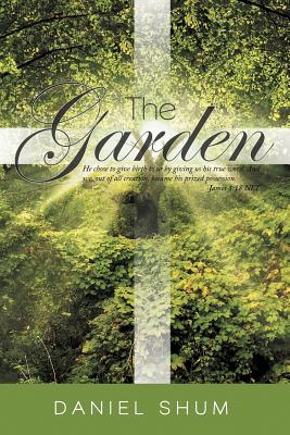 The Garden: He Chose to Give Birth to Us by Giving Us His True Word. and We, Out of All Creation, Became His Prized Possession. Ja Cover Image