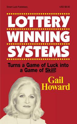 Lottery Winning Systems: Turns a Game of Luck into a Game of Skill! By Gail Howard Cover Image