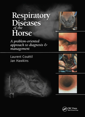 Respiratory Diseases of the Horse: A Problem-Oriented Approach to Diagnosis and Management By Laurent Couetil, Jan F. Hawkins Cover Image