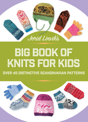 Jorid Linvik's Big Book of Knits for Kids: Over 45 Distinctive Scandinavian Patterns Cover Image