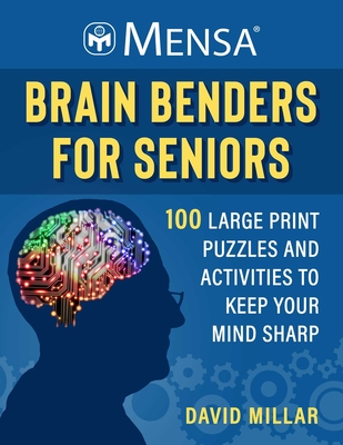 Mensa® Brain Benders for Seniors: 100 Large Print Puzzles and Activities to Keep Your Mind Sharp (Mensa® Brilliant Brain Workouts)