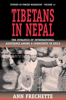 Tibetans in Nepal: The Dynamics of International Assistance Among a Community in Exile (Forced Migration #11)