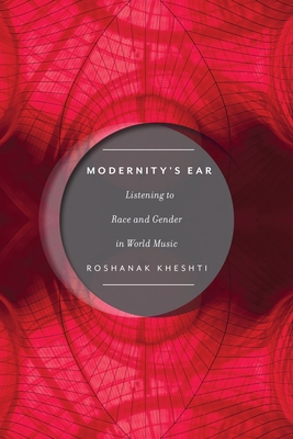 Modernity's Ear: Listening to Race and Gender in World Music (Postmillennial Pop #3)