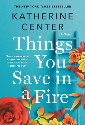 Things You Save in a Fire: A Novel By Katherine Center Cover Image