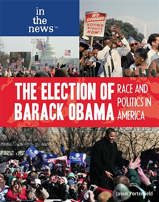 The Election of Barack Obama (In the News) By Jason Porterfield Cover Image