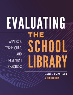 Evaluating the School Library: Analysis, Techniques, and Research Practices Cover Image