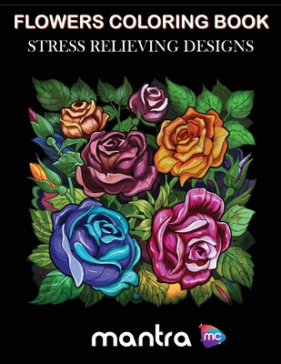 Flowers Coloring Book: Coloring Book for Adults: Beautiful Designs for Stress Relief, Creativity, and Relaxation Cover Image