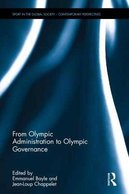 From Olympic Administration to Olympic Governance (Sport in the Global Society - Contemporary Perspectives) Cover Image