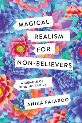 Magical Realism for Non-Believers: A Memoir of Finding Family By Anika Fajardo Cover Image