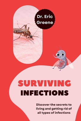 Surviving Infections: Discover the secrets to living and getting rid of all types of infections. Cover Image