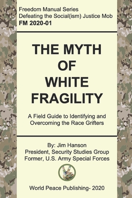 The Myth of White Fragility: A Field Guide to Identifying and Overcoming the Race Grifters By Jim Hanson Cover Image