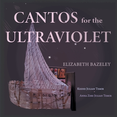 Cantos for the Ultraviolet By Elizabeth Bazeley, Kezhe Julian Temir (Illustrator), Anna Zeri Julian Temir (Designed by) Cover Image