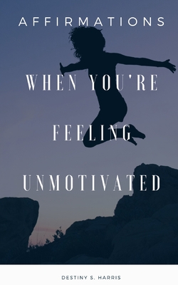 When You're Feeling Unmotivated: Affirmations