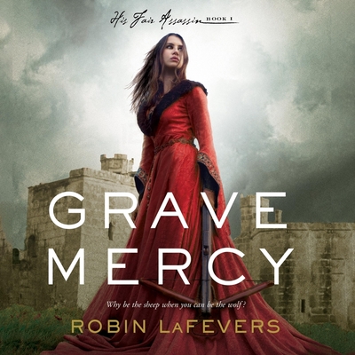 Grave Mercy: His Fair Assassin, Book I (His Fair Assassin Trilogy #1)