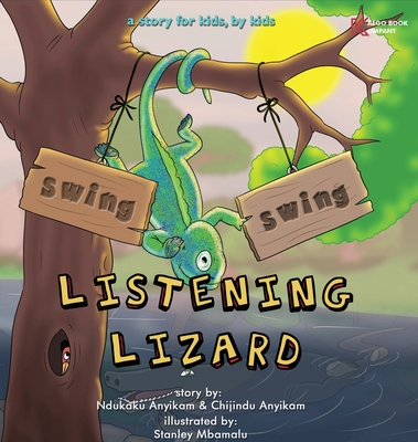 Swing, Swing, Listening Lizard: A story for kids, by kids.