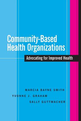 Community-Based Health Organizations: Advocating for Improved Health (Jossey-Bass Public Health #12)