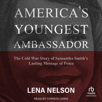 America's Youngest Ambassador: The Cold War Story of Samantha Smith's Lasting Message of Peace Cover Image