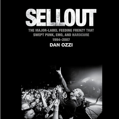 Sellout Lib/E: The Major-Label Feeding Frenzy That Swept Punk, Emo, and Hardcore (1994-2007) By Dan Ozzi, Chris Abell (Read by) Cover Image