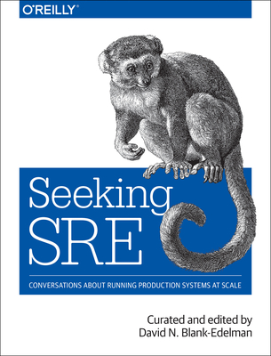 Seeking Sre: Conversations about Running Production Systems at Scale Cover Image