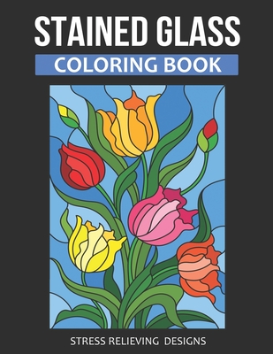 Stained Glass Coloring Book: An Adult Coloring Book with Stress Relieving Designs By Color Quest Publications Cover Image