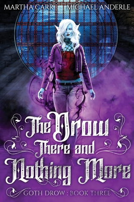The Drow There and Nothing More (Goth Drow #3)
