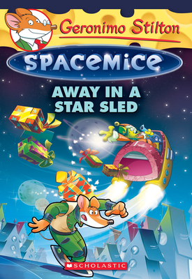 Away in a Star Sled (Geronimo Stilton Spacemice #8) Cover Image