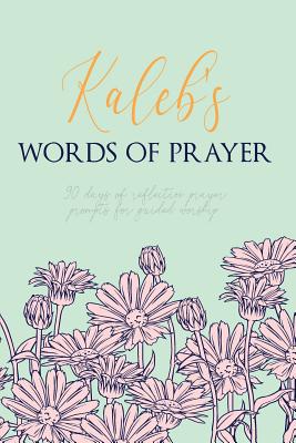 Kaleb's Words of Prayer: 90 Days of Reflective Prayer Prompts for Guided Worship - Personalized Cover By Puddingpie Journals Cover Image